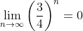 \lim_{n\to\infty}\left(\frac{3}{4}\right)^n=0