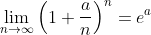 \lim_{n\to\infty}\left(1+\frac{a}{n}\right)^n=e^a