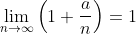 \lim_{n\to\infty}\left(1+\frac{a}{n}\right)=1