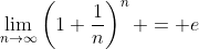 \lim_{n\to\infty}\left(1+\frac1n\right)^n = e