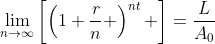 \lim_{n\to\infty}\left[\left(1+\frac{r}{n} \right)^{nt} \right]=\frac{L}{A_0}