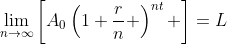 \lim_{n\to\infty}\left[A_0\left(1+\frac{r}{n} \right)^{nt} \right]=L