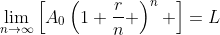 \lim_{n\to\infty}\left[A_0\left(1+\frac{r}{n} \right)^n \right]=L