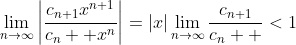 \lim_{n\to\infty}\left|\frac{c_{n+1}x^{n+1}}{c_{n}  x^n}\right|=|x|\lim_{n\to\infty}\frac{c_{n+1}}{c_n  }<1
