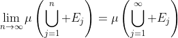 \lim_{n\to\infty}\mu\left(\bigcup_{j=1}^n E_j\right)=\mu\left(\bigcup_{j=1}^\infty E_j\right)