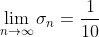 \lim_{n\to\infty}\sigma_n=\frac{1}{10}