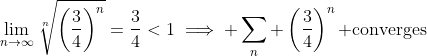 \lim_{n\to\infty}\sqrt[n]{\left(\frac{3}{4}\right)^n}=\frac{3}{4}<1\implies \sum_n \left(\frac{3}{4}\right)^n\text{ converges}