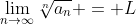 \lim_{n\to\infty}\sqrt[n]{a_n} = L