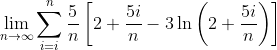 \lim_{n\to\infty}\sum^n_{i=i}\frac{5}{n}\left[2+\frac{5i}{n}-3\ln\left(2+\frac{5i}{n}\right)\right]