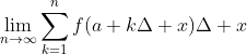 \lim_{n\to\infty}\sum^n_{k=1}f(a+k\Delta x)\Delta x