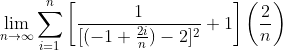 \lim_{n\to\infty}\sum_{i=1}^n\left[\frac{1}{[(-1+\frac{2i}{n})-2]^2}+1\right]\left(\frac{2}{n}\right)