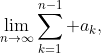 \lim_{n\to\infty}\sum_{k=1}^{n-1} a_k,
