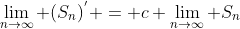 \lim_{n\to\infty} (S_n)^{'} = c \lim_{n\to\infty} S_n