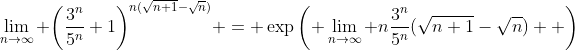 \lim_{n\to\infty} \bigg(\frac{3^n}{5^n}+1\bigg)^{n(\sqrt{n+1}-\sqrt{n})} = \exp\left( \lim_{n\to\infty} n\frac{3^n}{5^n}(\sqrt{n+1}-\sqrt{n})  \right)