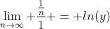 \lim_{n\to\infty} \frac{\frac{1}{n}}{1} = ln(y)