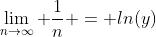 \lim_{n\to\infty} \frac{1}{n} = ln(y)