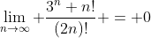 \lim_{n\to\infty} \frac{3^n n!}{(2n)!} = 0