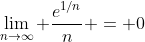 \lim_{n\to\infty} \frac{e^{1/n}}{n} = 0