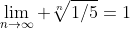 \lim_{n\to\infty} \sqrt[n]{1/5}=1