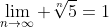 \lim_{n\to\infty} \sqrt[n]{5}=1