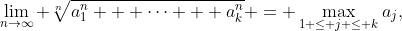 \lim_{n\to\infty} \sqrt[n]{a_1^n + \cdots + a_k^n} = \max_{1 \leq j \leq k}{a_j},