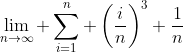 \lim_{n\to\infty} \sum_{i=1}^n \left(\frac{i}{n}\right)^3 \frac{1}{n}