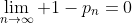 \lim_{n\to\infty} 1-p_n=0