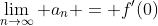 \lim_{n\to\infty} a_n = f^\prime(0)