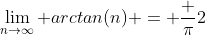 \lim_{n\to\infty} arctan(n) = \frac {\pi}2