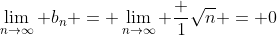 \lim_{n\to\infty} b_n = \lim_{n\to\infty} \frac 1{\sqrt{n}} = 0