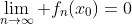 \lim_{n\to\infty} f_n(x_0)=0