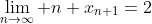 \lim_{n\to\infty} n x_{n+1}=2