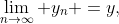 \lim_{n\to\infty} y_n =y,