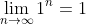 \lim_{n\to\infty}1^{n}=1