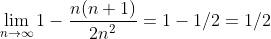 \lim_{n\to\infty}1-\frac{n(n+1)}{2n^2}=1-1/2=1/2