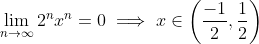 \lim_{n\to\infty}2^nx^n=0\implies{x\in\left(\frac{-1}{2},\frac{1}{2}\right)}