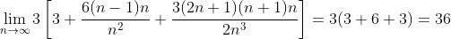\lim_{n\to\infty}3\left[3+\frac{6(n-1)n}{n^2}+\frac{3(2n+1)(n+1)n}{2n^3}\right]=3(3+6+3)=36