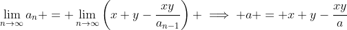 \lim_{n\to\infty}a_n = \lim_{n\to\infty}\left(x+y-\frac{xy}{a_{n-1}}\right) \implies a = x+y-\frac{xy}{a}