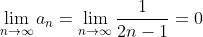 \lim_{n\to\infty}a_n=\lim_{n\to\infty}\frac{1}{2n-1}=0