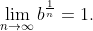 \lim_{n\to\infty}b^{\frac{1}{n}}=1.