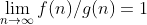 \lim_{n\to\infty}f(n)/g(n)=1