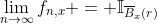 \lim_{n\to\infty}f_{n,x} = \mathbb{I}_{\overline{B}_x(r)}