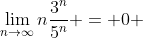\lim_{n\to\infty}n\frac{3^n}{5^n} = 0 