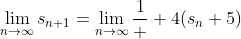 \lim_{n\to\infty}s_{n+1}=\lim_{n\to\infty}\frac{1}  {4}(s_n+5)