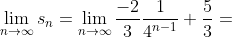 \lim_{n\to\infty}s_n=\lim_{n\to\infty}\frac{-2}{3}\frac{1}{4^{n-1}}+\frac{5}{3}=