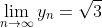 \lim_{n\to\infty}y_n=\sqrt{3}