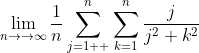 \lim_{n\to\rightarrow{\infty}}\frac{1}{n}\sum_{j=1  }^{n}\sum_{k=1}^{n}\frac{j}{j^{2}+k^{2}}