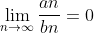 \lim_{n\to{\infty}}\frac{an}{bn}=0