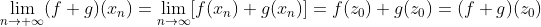 \lim_{n\to \infty}(f+g)(x_n)=\lim_{n\to\infty}[f(x_n)+g(x_n)]=f(z_0)+g(z_0)=(f+g)(z_0)