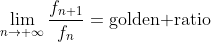 \lim_{n\to \infty}\frac{f_{n+1}}{f_{n}}=\text{golden ratio}